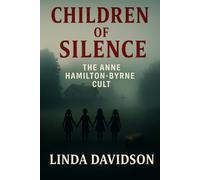 Children of Silence: The Anne Hamilton Byrne Cult