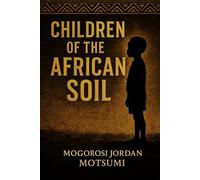 Children of the African Soil: A Deep House & Spoken Word Tribute to African Roots (African Soil Series)