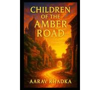 Children of the Amber Road: A Historical Fiction Epic of Lost Kingdoms and Ancient Trade Secrets