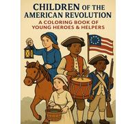 Children of the American Revolution: A Coloring Book of Young Heroes and Helpers