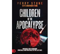 Children of the Apocalypse: Protocols for Flourishing Spiritually and Practically in the Last Days