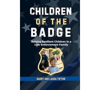 Children Of The Badge: Raising Resilient Children in a Law Enforcement Family (Behind The Badge: Living The Thin Blue Line Life)
