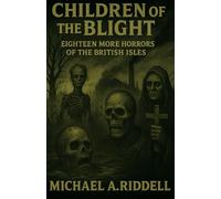 Children of the Blight: Eighteen more horrors of the British Isles