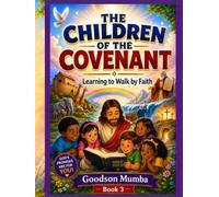 CHILDREN OF THE COVENANT: Learning to Walk y Faith