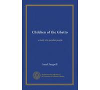 Children of the Ghetto: a study of a peculiar people