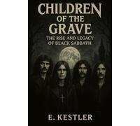 Children of the Grave: The Rise and Legacy of Black Sabbath
