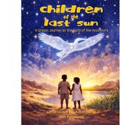 Children Of The Last Sun: Explore The Ancestors (Little Liya´s Big Adventures)