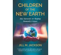 Children of the New Earth: How Starseeds Are Shaping Humanity’s Future