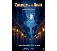 Children of the Night: Louisiana's Living Vampires: True Stories from the Shadow World of New Orleans