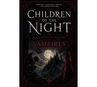 Children of the Night: The Complete History of Vampires