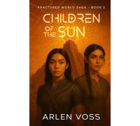 Children of the Sun: An Action Adventure Science Fiction Book in a Fractured World (Fractured World Saga)