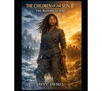 Children of the Sun II: The Return to Ice (The Children of the Sun: A Hoodoo Awakening (Children of the Sun, Book 1))