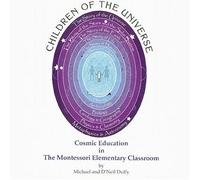Children of the Universe: Cosmic Education in the Montessori Elementary Classroom