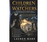 CHILDREN OF THE WATCHERS: The Nephilim, Elioud, Rephaim, and the Giant Bloodlines of Ancient Tradition (Divine Lineage: Sacred Bloodlines of Myth and History)