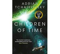 Children of Time: Winner of the Arthur C. Clarke Award for Best Science Fiction Novel: 1 (The Children of Time Novels, 1)