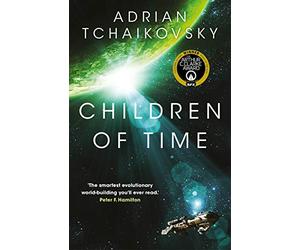 Children of Time: Winner of the Arthur C. Clarke Award for Best Science Fiction Novel (The Children of Time Novels, 1)