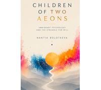 Children of Two Aeons: Immigrant Psychology and the Struggle for Will