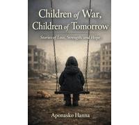 Children of War, Children of Tomorrow: Stories of Loss, Strength, and Hope