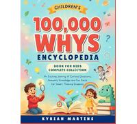 Children’s 100,000 Whys Encyclopedia Book for Kids Complete Collection: An Exciting Journey of Curious Questions, Answers, Knowledge and Fun Facts for Smart Thinking Students