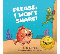 Children’s book to help kids learn how to share and make friends: PLEASE, I WON’T SHARE!: - empathy, friendship, and kindness: Written by a 5-year-old boy (Please I Won't Share in 8 languages)