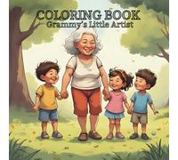 Children’s Coloring Book For Little Minds to Explore Their Creativity: Grammy’s Little Artists: A Coloring Adventure for Grandkids