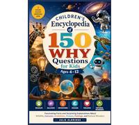 Children’s Encyclopedia of 150 Why Questions for Kids Ages 4-12: Fascinating Facts and Surprising Explanations About Wildlife, Galaxies, Inventions, Oceans, Feelings, and Natural Wonders