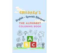 Children´s English - Spanish Bilingual Alphabet Coloring Book: Alfabeto Bilingue en Ingles y Español para niños