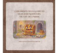 Children’s Field Guide to Dungeon Monsters: The Life of a Mimic: A children’s picture book about magical dungeon monsters and RPG fantasy adventures