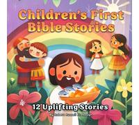 Children’s First Bible Stories: 12 Uplifting and Inspiring Scriptures for Kids