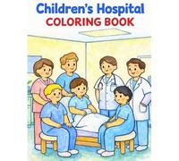 Children’s Hospital Coloring Book: A Fun and Comforting Coloring Book to Make Hospital Visits Less Scary for Kids