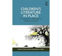 Children’s Literature in Place: Surveying the Landscapes of Children’s Culture (Children's Literature and Culture)