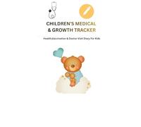 CHILDREN’S MEDICAL & GROWTH TRACKER: Health, Vaccination & Doctor Visit Diary For Kids
