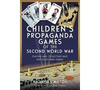 Children’s Propaganda Games of the Second World War: Playing and Collecting Nazi and Allied War Games