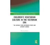 Children’s Vegetarian Culture in the Victorian Era: The Juvenile Food Reformers Press and Literary Change (Routledge Environmental Literature, Culture and Media)
