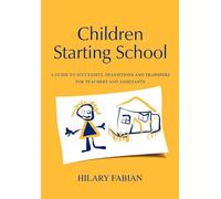 Children Starting School: A Guide to Successful Transitions and Transfers for Teachers and Assistants
