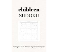 Children Sudoku: Sudoku Puzzles for Children I Help Calm the Mind, Relax and Focus I 6x9 inches, 110 Pages I 50+ Puzzles I Solutions Included