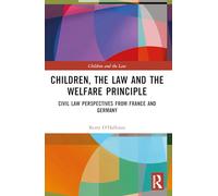 Children, the Law and the Welfare Principle: Civil Law Perspectives from France and Germany