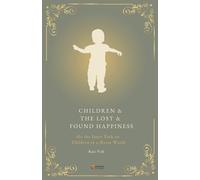 CHILDREN & THE LOST & FOUND HAPPINESS: On the Inner Journey of Children in a Loud World (EDUCATIONAL CONTEXT)