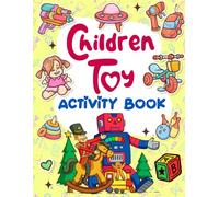 Children Toy Activity Book: Engaging Fun with Puzzles, Coloring Pages, and Creative Challenges to Spark Imagination and Learning in Young Minds