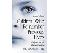 Children Who Remember Previous Lives: A Question of Reincarnation, rev. ed.