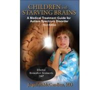 Children with Starving Brains: A Medical Treatment Guide for Autism Spectrum Disorder