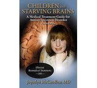 Children With Starving Brains: A Medical Treatment Guide for Autism Spectrum Disorder