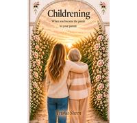 Childrening: When you become the parent to your parent