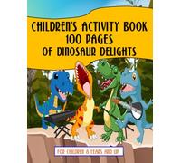 Children's Activity Book 100 Pages of Dinosaur Delight: Activity dino book for kids 8 years and up (Fun & Fantastic Children's Books)