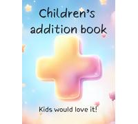 Children's addition book: Perfect for kids who are learning addition, in black and white (Math for kids)