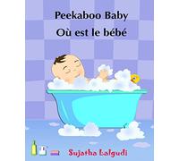 Children's book in French: Peekaboo baby - Où est le bébé: Children's Picture Book English-French (Bilingual Edition) Livres d'images pour les ... 1 (Bilingual French books for children)
