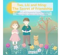 Children's Book: Tao, Lili and Ming: The Secret of Friendship: A children's story inspired by Chinese wisdom to teach empathy, patient and true friendship.
