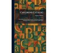 Childrens Catalog: Third Edition Revised and Enlarged a Dictionary Catalog of 4100 Books With Analytical Entries for 863 Books