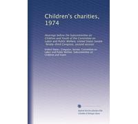 Children's charities, 1974: Hearings before the Subcommittee on Children and Youth of the Committee on Labor and Public Welfare, United States Senate, Ninety-third Congress, second session: Volume 3