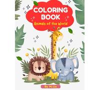 Children's Coloring Book: Animals of the World: Discover 50+ Animals from Around the Globe - Perfect for Learning, Creativity, and Screen-Free Fun! Ages 4-8